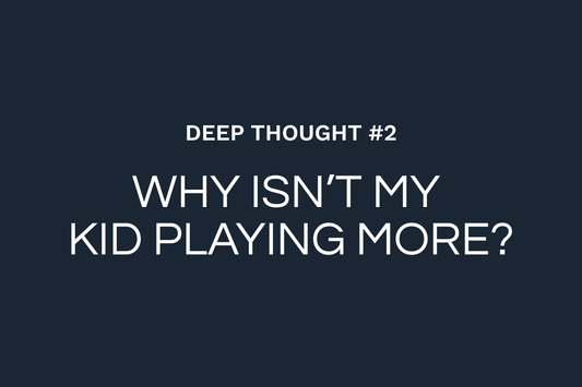 Deep Thought #2: Why Your Kid Isn't Playing More
