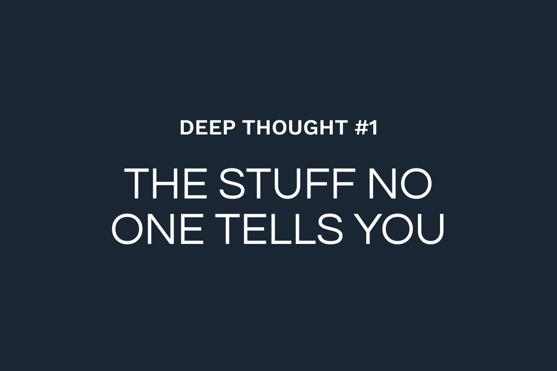 Deep Thought #1: The Stuff No One Tells You