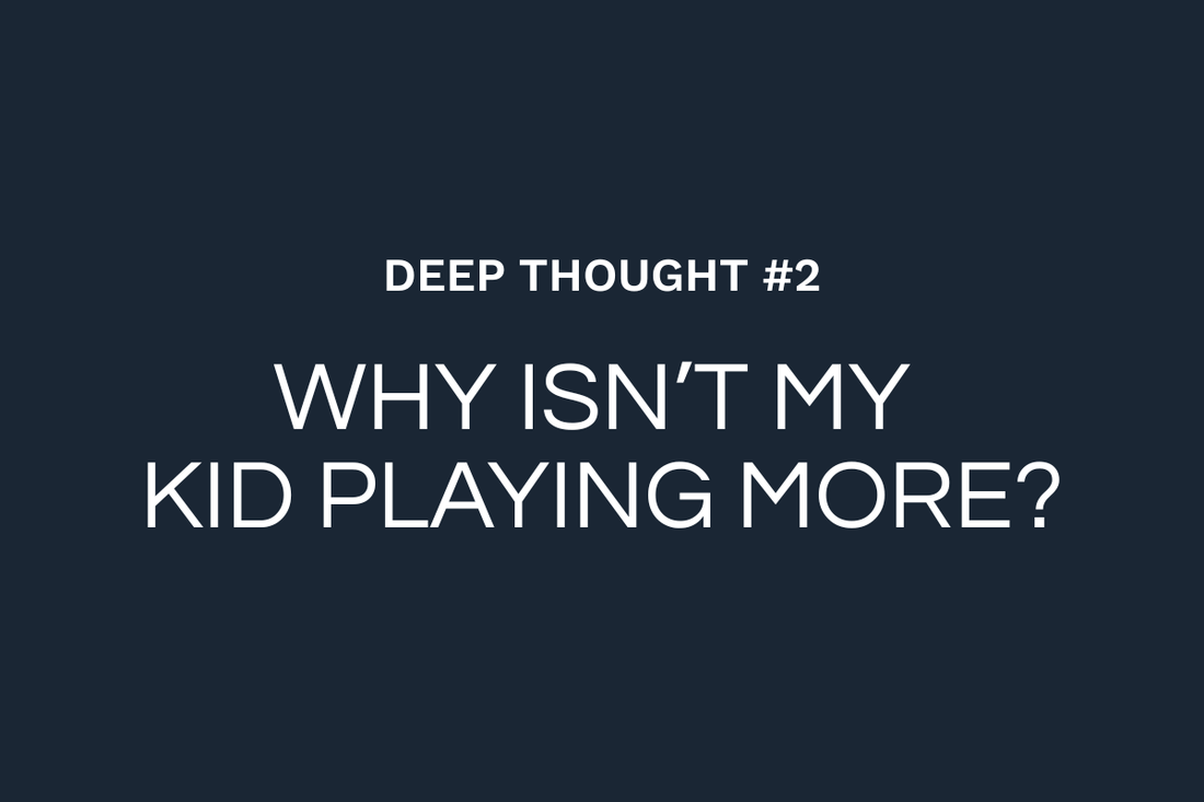 Deep Thought #2: Why Your Kid Isn't Playing More