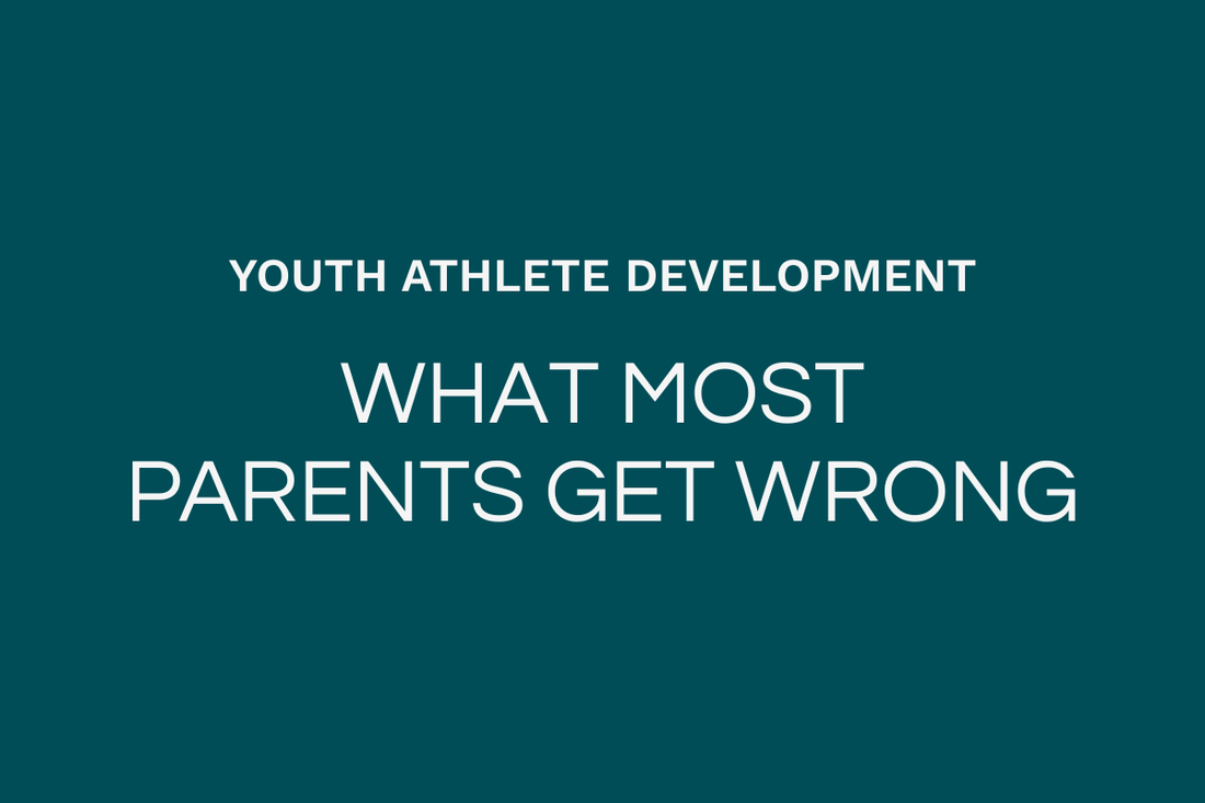 The Truth About Youth Athlete Development: What Most Parents Get Wrong